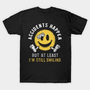 Accidents happen but at least I'm still smiling T-Shirt